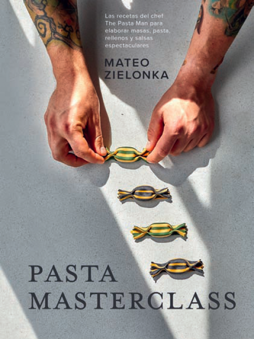 Pasta Masterclass Las recetas del chef The Pasta Man para elaborar masas, pasta, rellenos y salsas espectaculares @mateozielonka