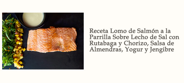 Receta Salmón Parrilla Lecho Sal Rutabaga Chorizo Salsa Almendras Yogur Jengibre Afuegolento